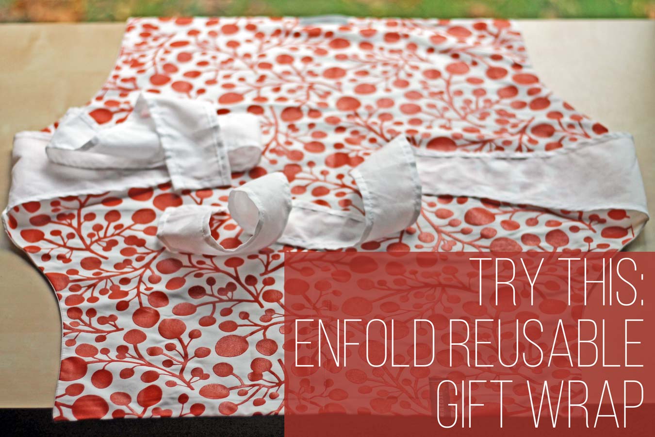 Wading In Big Shoes - Try This: Enfold Reusable Gift Wrap